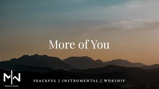 More of You | Soaking Worship Music Into Heavenly Sounds // Instrumental Soaking Worship