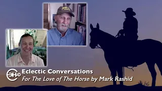 Eclectic Conversations - For the Love of the Horse with Mark Rashid