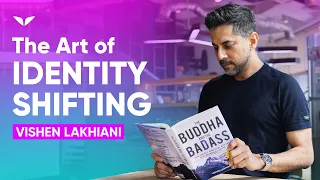 Why Who You Are Is The Key to Get What You Want | Vishen Lakhiani