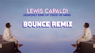 [BOUNCE REMIX] Lewis Capaldi - Heavenly Kind of State of Mind [BOUNCE REMIX]