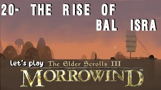 let's play : morrowind || episode 20 - the rise of bal isra