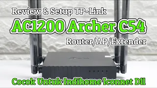 Review & Setup TP Link AC1200 Archer C54 Router AP & Extender Repeater Untuk Indihome Iconnet Dll