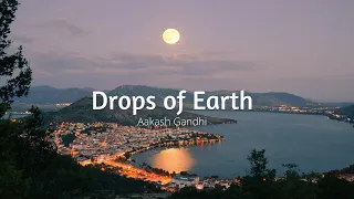 Drops of Earth - Ambient, Romantic Piano Music by Aakash Gandhi
