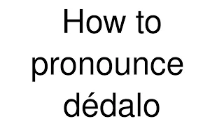 How to Pronounce "dédalo" (Spanish)