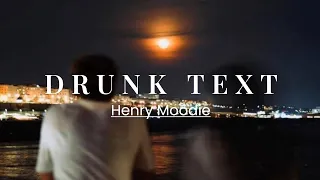 DRUNK TEXT || HENRY MOODIE (lyric)