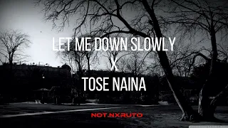 Let me Down Slowly X Tose Naina (Slowed and Reverb)~ Not Nxruto