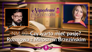 NM 10: Czy warto mieć pasję? Rozmowa z Miłoszem Brzezińskim