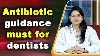 Antibiotic guidance must for dentists