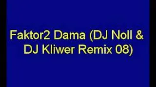 Faktor-2 - Dama (DJ Noll & DJ Kliwer Remix 08)