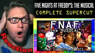 FNAF The Musical SUPERCUT - The Complete Series REACTION! | THE ULTIMATE EDITION! |