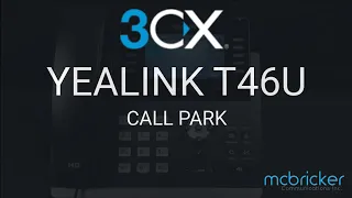 Yealink T46U 3CX  Call Park Tutorial McBricker