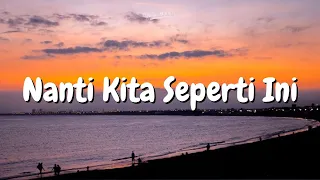 BATAS SENJA - Nanti kita seperti ini | Lirik lagu