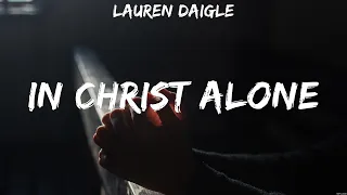 In Christ Alone - Lauren Daigle (Lyrics) | WORSHIP MUSIC