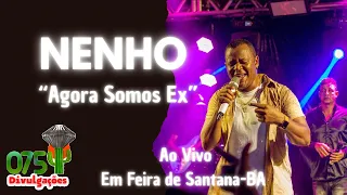 Nenho - Agora Somos Ex - Ao Vivo na Arena Universitária em Feira de Santana-BA 17/12/22