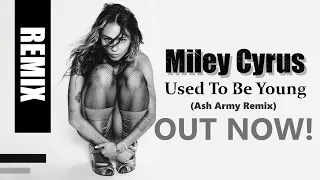 Miley Cyrus - Used To Be Young (Ash Army Remix) [OUT NOW!]