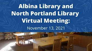 Albina Library and North Portland Library Virtual Meeting: November 13, 2021