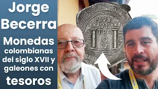 Conversación con Jorge Becerra: monedas colombianas del siglo XVII y galeones con tesoros
