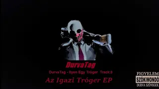 DurvaTag - Ilyen Egy Tróger (Az Igazi Tróger EP Official Audio) Track:3