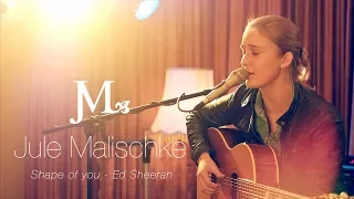 SHAPE OF YOU - Ed Sheeran Cover by Jule Malischke