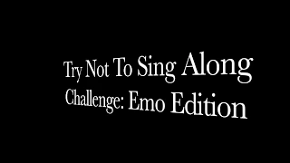 Try Not To Sing Along Challenge Emo Edition