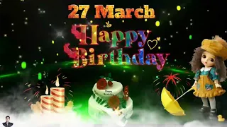27 March happy birthday video status happy birthday song /happy birthday whatsapp video status
