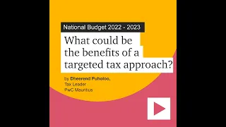 National Budget 2022 - 2023 | What could be the benefits of a targeted tax approach?