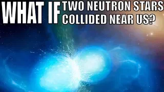 What If 2 Neutron Stars Collided Near Earth?