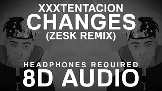 XXXTENTACION - Changes (ZESK Remix) (8D Audio) |