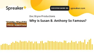 Why is Susan B. Anthony So Famous?