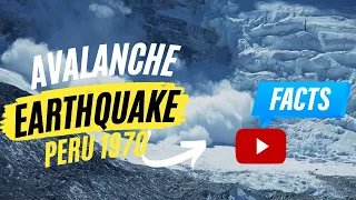 1970 Peru earthquake, worst earthquake and avalanche in modern history