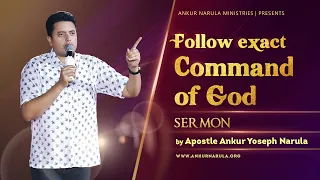 FOLLOW EXACT COMMAND OF GOD || Sermon by Apostle Ankur Yoseph Narula Ji