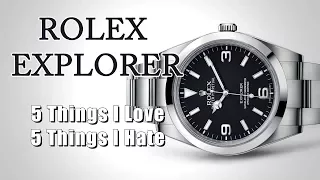 Rolex Explorer - 5 Things I Love and 5 Things I Hate