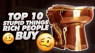 TOP 10 STUPID THINGS RICH PEOPLE BUY