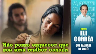 Não posso esquecer que sou uma mulher casada | Eli Corrêa Oficial |