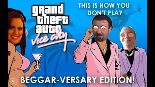 This is How You DON'T Play Grand Theft Auto: Vice City - Beggar-Versary Edition