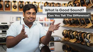 What is Good Sound ? And, How can you tell the difference ??