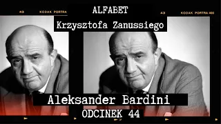 ALFABET KRZYSZTOFA ZANUSSIEGO | ALEKSANDER BARDINI | ODC. 44