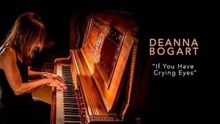 Deanna Bogart -- "If You Have Crying Eyes"