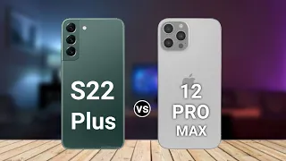 Samsung S22 Plus vs iPhone 12 Pro Max