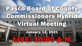 01.12.2021 Pasco Board of County Commissioners Hybrid Virtual Meeting