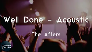 The Afters - Well Done - Acoustic (Lyric Video) | Well done, well done