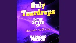 Only Teardrops (In the Style of Emmelie De Forest) (Karaoke Version)