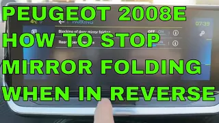 PEUGEOT 2008, HOW TO BLOCK DOOR MIRROR FOLDING WHEN REVERSING,