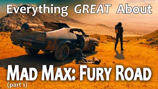 Everything GREAT About Mad Max: Fury Road! (Part 1)