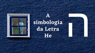 O Simbolismo da Letra He ה no Hebraico Bíblico.