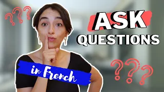 Finally Learn How to Ask QUESTIONS in French CORRECTLY! // Use This Question Structure With Anyone!