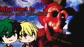 Mha react to Pirate cove pre-show fnaf... {original}(super lazy)