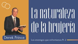 LA NATURALEZA DE LA BRUJERÍA|| Los enemigos que enfrentamos Pt.2|| Derek Prince