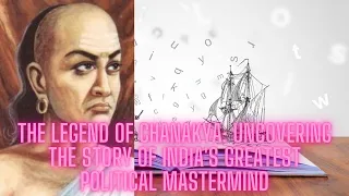 The Legend of Chanakya: Uncovering the Story of India's Greatest Political Mastermind