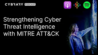 Strengthening Cyber Threat Intelligence with MITRE ATT&CK | The Cybrary Podcast Ep. 74